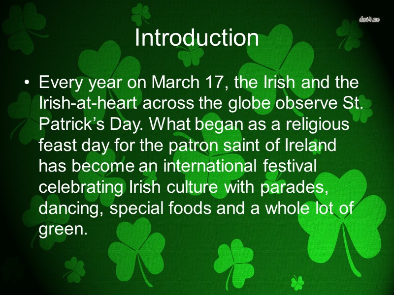 Introduction Every year on March 17, the Irish and the Irish-at-heart across the globe